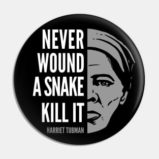 Harriet Tubman Inspirational Quote: Never Wound a Snake Pin