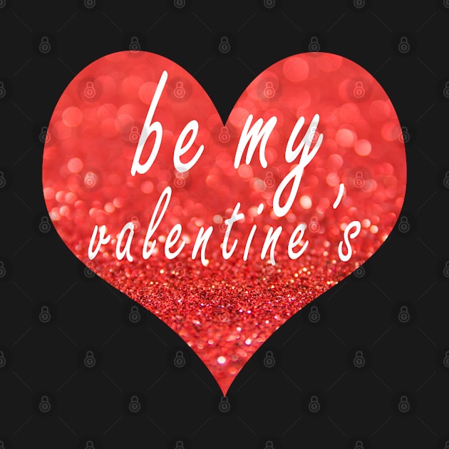 be my valentines t-shirt by adouniss