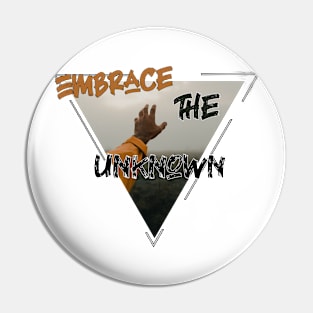 Embrace the unknown Pin