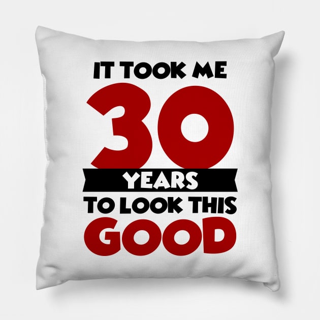 It took me 30 years to look this good Pillow by colorsplash
