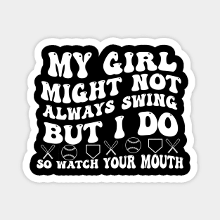 My Girl Might Not Always Swing But I Do So Watch your Mouth Magnet