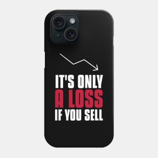 It's Only A Loss If You Sell Investing Phone Case