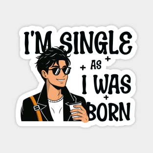 I'm single as i was born - Own Your Valentine's Day Magnet