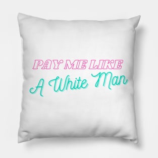 Pay Me Like A White Man Pillow