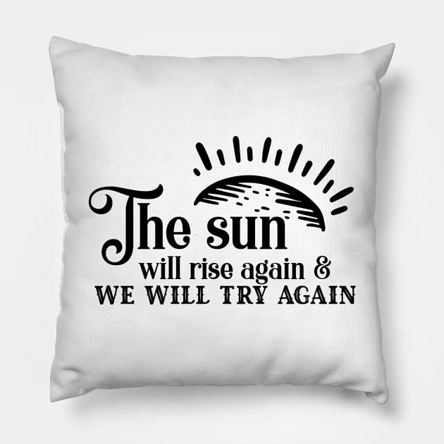 'The Sun Will Rise Again and We Will Try Again' Cancer Shirt Pillow by ourwackyhome