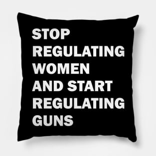 Stop regulating women and start regulating guns Pillow