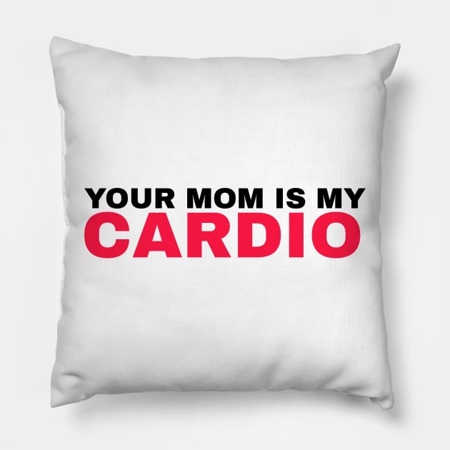 Your Mom is My Cardio - #3 Pillow by Trendy-Now