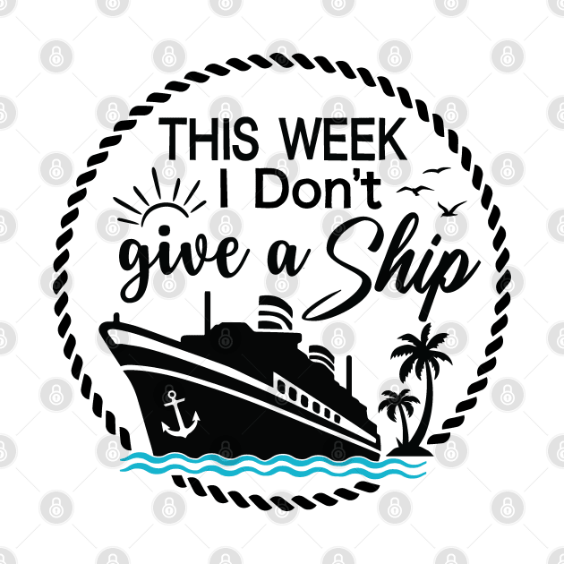 Cruise Ship Pun - Funny - THIS WEEK I Don't give a Ship by Novelty Depot