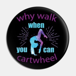 funny why walk when you can cartwheel Pin