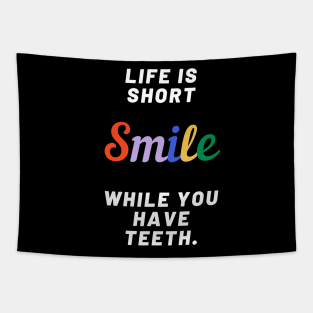 life is short smile while you have teeth Tapestry