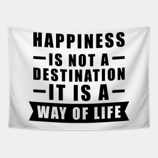 Happiness Is Not A Destination, It Is A Way Of Life - Inspirational Quote Tapestry