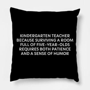 Kindergarten Teacher Because surviving a room Pillow