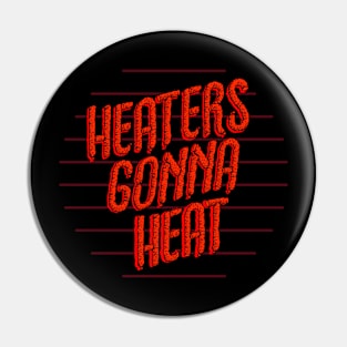 Heaters Gonna Heat Pin