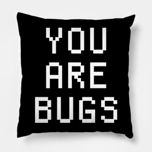 YOU ARE BUGS Pillow