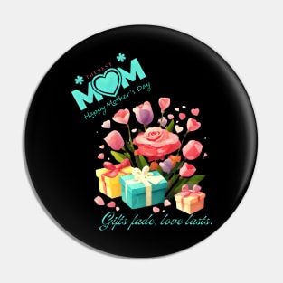 Gifts fade, love lasts. Happy Mother's Day! (Motivational and Inspirational Quote) Pin