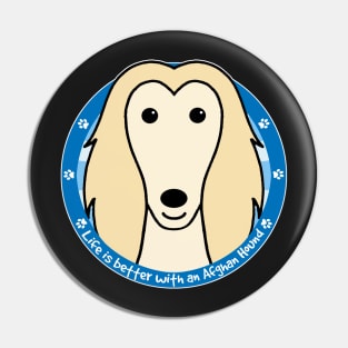 Life is Better With an Afghan Hound Pin