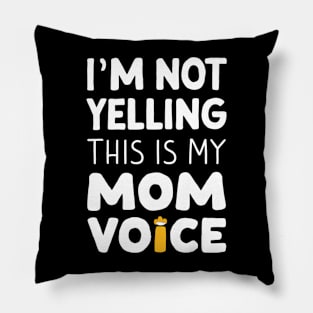 I'm not yelling this is my mom voice Pillow