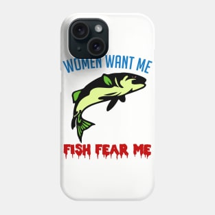 Women Want Me Fish Fear Me - Fishing, Meme, Funny Phone Case