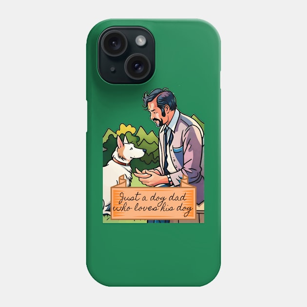 Just a Dog Dad Who Loves His Dog Phone Case by Cheeky BB