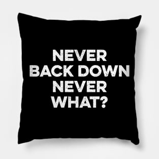 Never Back Down Never What Pillow