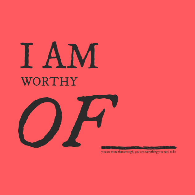 I Am Worthy Of... by Shane Allen Co.