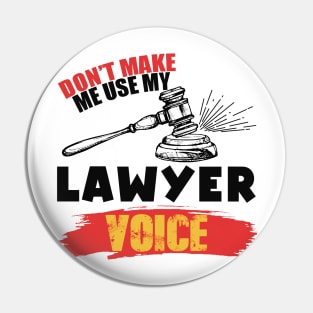 Don't Make Me Use My Lawyer Voice Pin