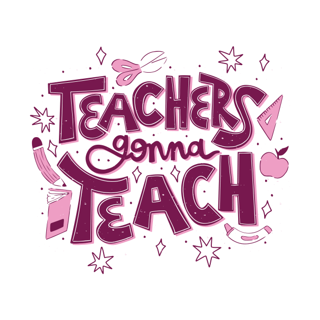 Teachers Gonna Teach // Cute Teacher Appreciation Doodle by SLAG_Creative