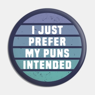 I Prefer My Pun Intended Pin