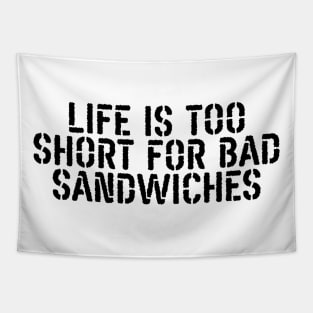 Life Is Too Short For Bad Sandwiches Tapestry