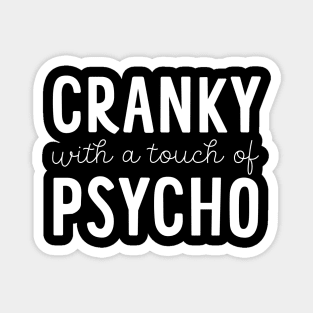 Cranky with a Touch of Psycho - Funny Gift Magnet