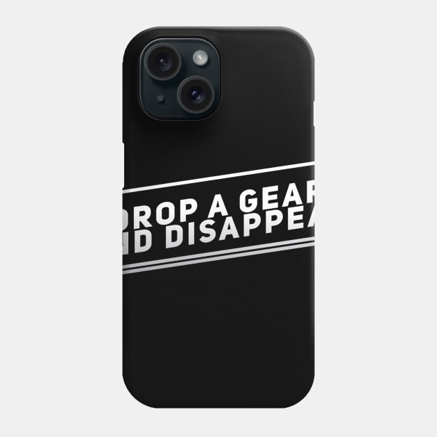 Drop A Gear And Disappear Phone Case by Shaddowryderz