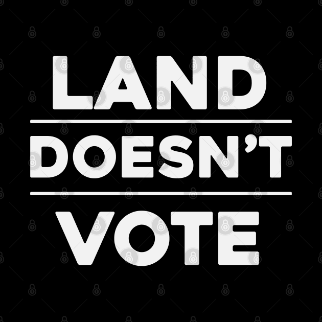 Land Doesn't Vote, People Do (Dark Colors) by The Digital Monk