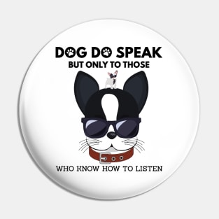 Dog do speak but only to those, Who know how to listen Pin