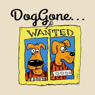 DogGone... T-Shirt