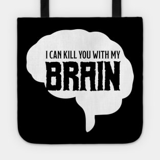 I can kill you with my brain Tote