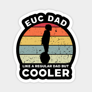 EUC Dad Like a Regular Dad but Cooler Magnet