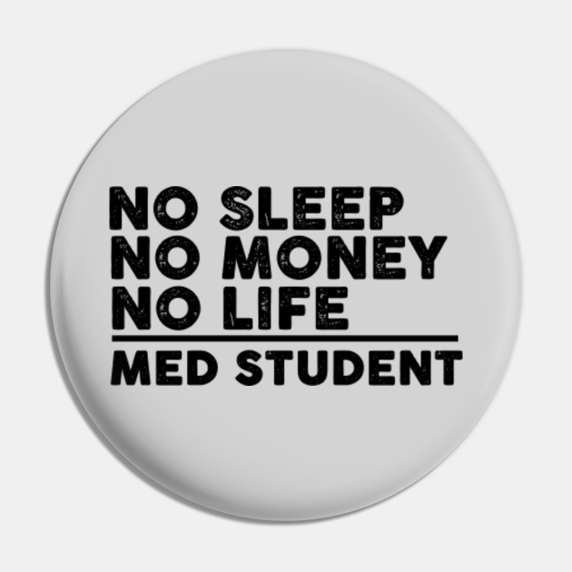 Funny Medical Tee - No Sleep No Money No Life Med Student - Medical Students - Pin | TeePublic Funny Medical Tee - No Sleep No Money No Life Med Student - Medical Students - Pin | TeePublic