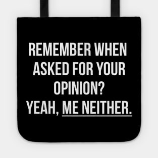 Remember when asked for your opinion? Yeah, me neither t-shirt Tote