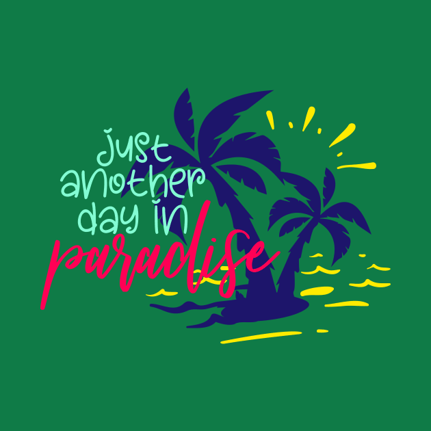 Just another day in paradise by Coral Graphics