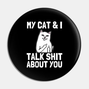 my cat and i talk shit about you Funny Cat lover gifts Pin