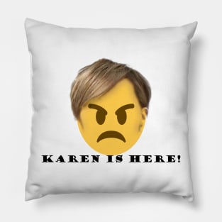 KAREN IS HERE Pillow