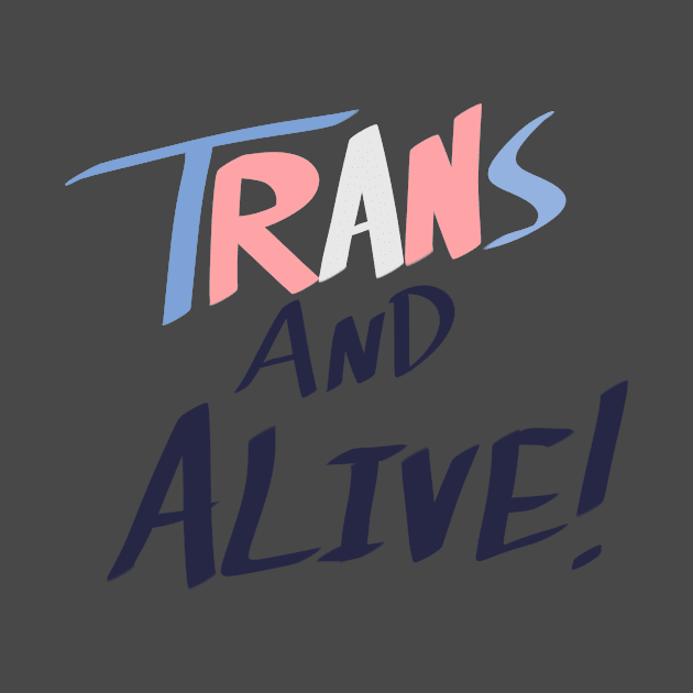 Trans and Alive! by Not Like The Otters