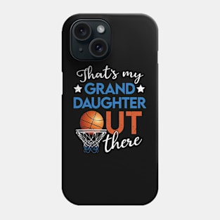 Thats My Granddaughter Out There Basketball Grandpa Grandma Phone Case