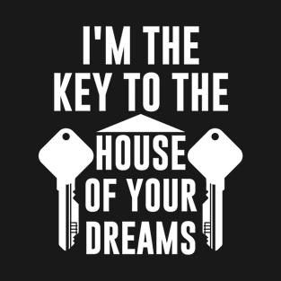 I'm The Key To The House Of Your Dreams T-Shirt