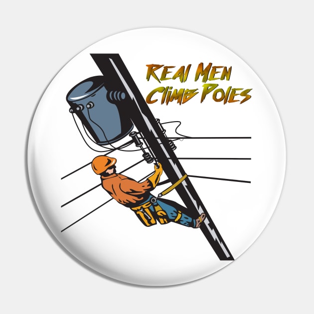 Real Men Climb Poles, Electrical Lineman Climbing a Utility Pole Pin by EngineersArt