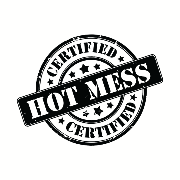 Certified Hot Mess! by Everyday Hot Mess