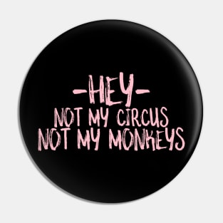 hey not my circus not my monkeys Pin