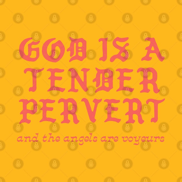 God Is A Tender Pervert by DankFutura
