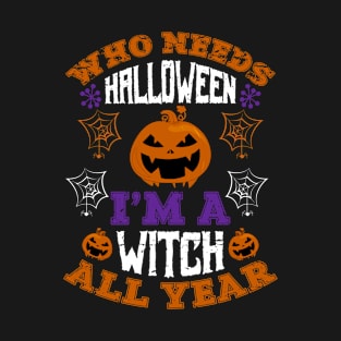 Who need Halloween, Imma Witch all year T-Shirt