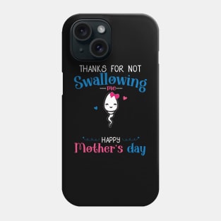 Funny Mothers Day Thanks For Not Swallowing Me for Mom Phone Case